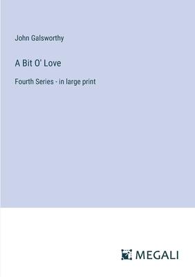 A Bit O’ Love: Fourth Series - in large print