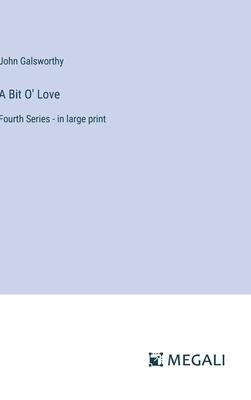 A Bit O’ Love: Fourth Series - in large print