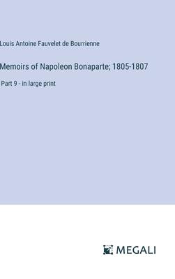 Memoirs of Napoleon Bonaparte; 1805-1807: Part 9 - in large print