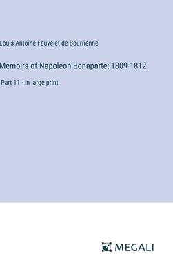 Memoirs of Napoleon Bonaparte; 1809-1812: Part 11 - in large print