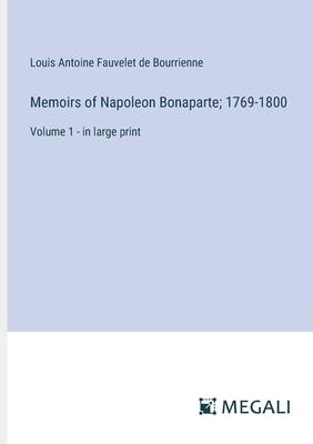 Memoirs of Napoleon Bonaparte; 1769-1800: Volume 1 - in large print