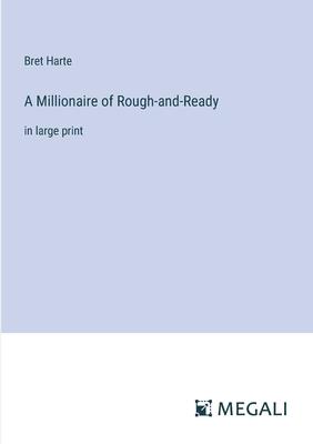 A Millionaire of Rough-and-Ready: in large print