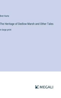 The Heritage of Dedlow Marsh and Other Tales: in large print