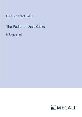 The Pedler of Dust Sticks: in large print