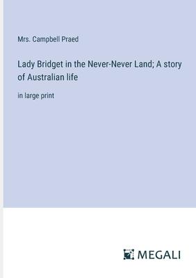 Lady Bridget in the Never-Never Land; A story of Australian life: in large print