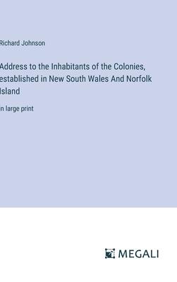 Address to the Inhabitants of the Colonies, established in New South Wales And Norfolk Island: in large print