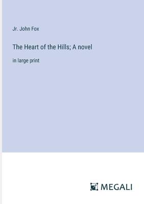 The Heart of the Hills; A novel: in large print