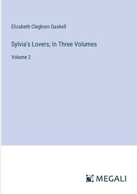 Sylvia’s Lovers; In Three Volumes: Volume 2