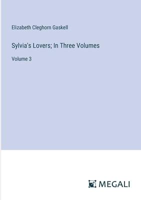Sylvia’s Lovers; In Three Volumes: Volume 3