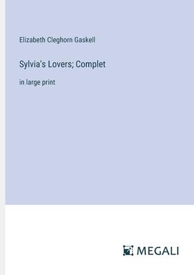 Sylvia’s Lovers; Complet: in large print