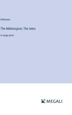 The Mabinogion; The tales: in large print
