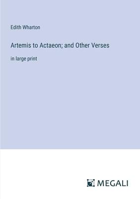 Artemis to Actaeon; and Other Verses: in large print