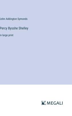 Percy Bysshe Shelley: in large print