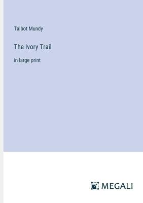 The Ivory Trail: in large print