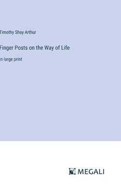 Finger Posts on the Way of Life: in large print