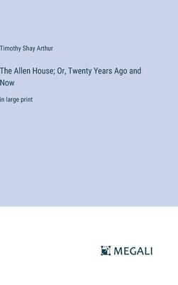 The Allen House; Or, Twenty Years Ago and Now: in large print
