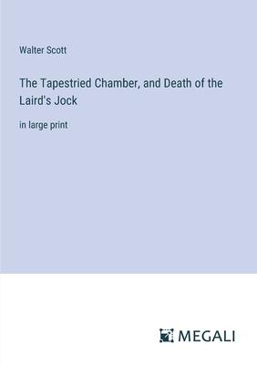 The Tapestried Chamber, and Death of the Laird’s Jock: in large print