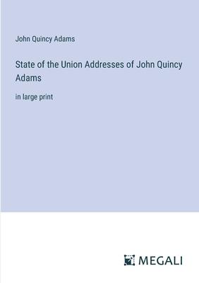 State of the Union Addresses of John Quincy Adams: in large print