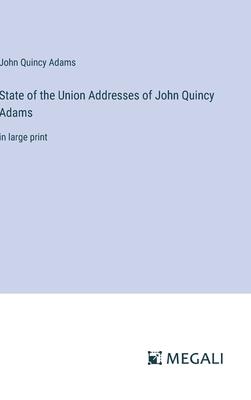 State of the Union Addresses of John Quincy Adams: in large print