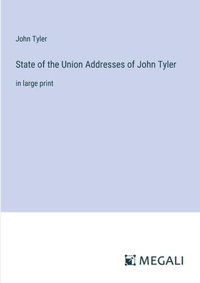 State of the Union Addresses of John Tyler: in large print