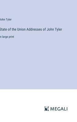 State of the Union Addresses of John Tyler: in large print