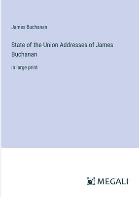 State of the Union Addresses of James Buchanan: in large print