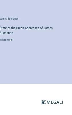 State of the Union Addresses of James Buchanan: in large print