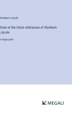 State of the Union Addresses of Abraham Lincoln: in large print
