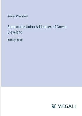 State of the Union Addresses of Grover Cleveland: in large print