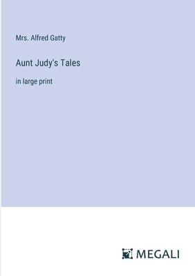 Aunt Judy’s Tales: in large print
