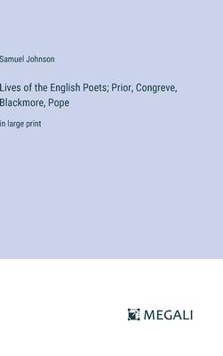 Lives of the English Poets; Prior, Congreve, Blackmore, Pope: in large print