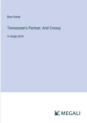 Tennessee’s Partner; And Cressy: in large print