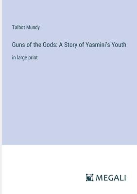 Guns of the Gods: A Story of Yasmini’s Youth: in large print