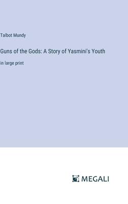 Guns of the Gods: A Story of Yasmini’s Youth: in large print