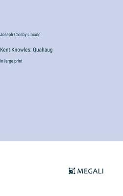 Kent Knowles: Quahaug: in large print