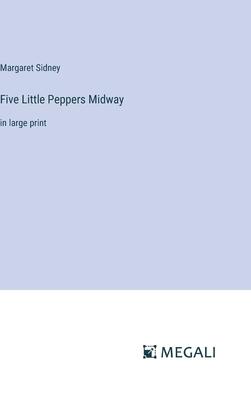 Five Little Peppers Midway: in large print