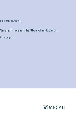 Sara, a Princess; The Story of a Noble Girl: in large print