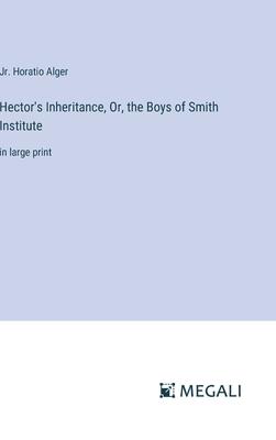 Hector’s Inheritance, Or, the Boys of Smith Institute: in large print