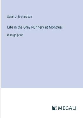 Life in the Grey Nunnery at Montreal: in large print