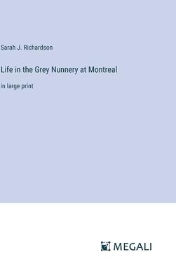Life in the Grey Nunnery at Montreal: in large print