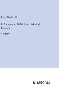 St. George and St. Michael; Historical Romance: in large print