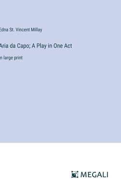 Aria da Capo; A Play in One Act: in large print