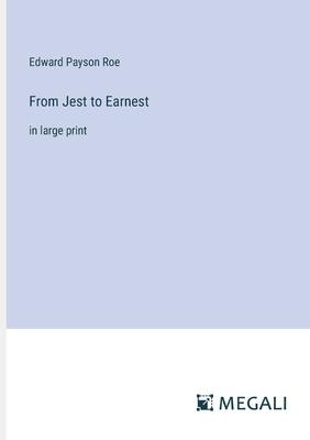 From Jest to Earnest: in large print