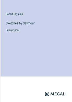 Sketches by Seymour: in large print