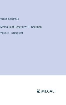 Memoirs of General W. T. Sherman: Volume 1 - in large print