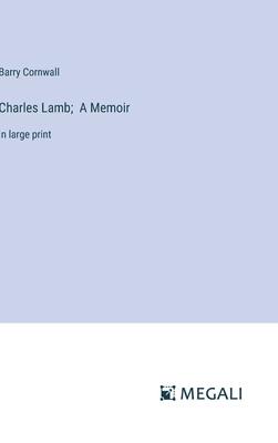 Charles Lamb; A Memoir: in large print