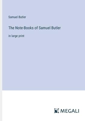 The Note-Books of Samuel Butler: in large print