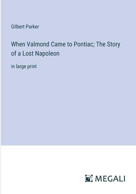 When Valmond Came to Pontiac; The Story of a Lost Napoleon: in large print