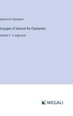 Voyages of Samuel De Champlain: Volume 3 - in large print