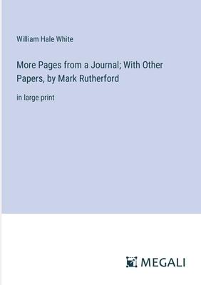 More Pages from a Journal; With Other Papers, by Mark Rutherford: in large print
